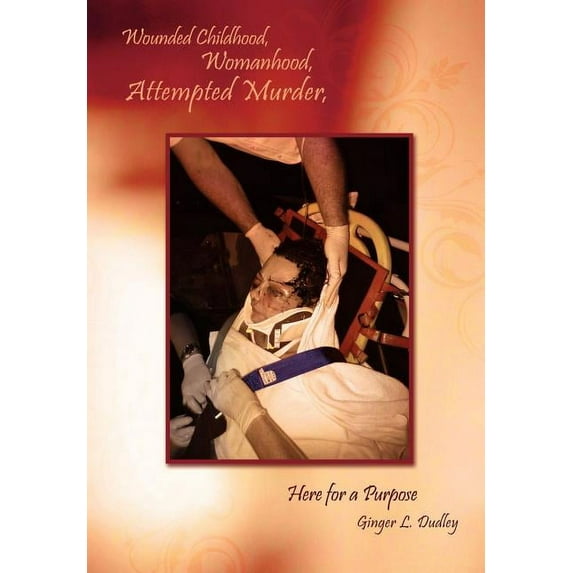 Wounded Childhood, Womanhood, Attempted Murder, Here for a Purpose (Hardcover)