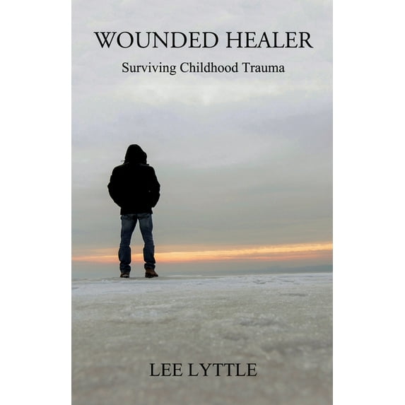 Wounded Healer: Surviving Childhood Trauma, (Paperback)