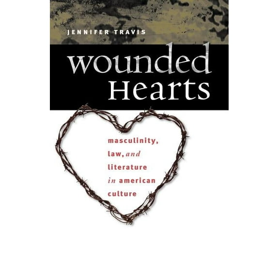 Wounded Hearts: Masculinity, Law, and Literature in American Culture, (Paperback)