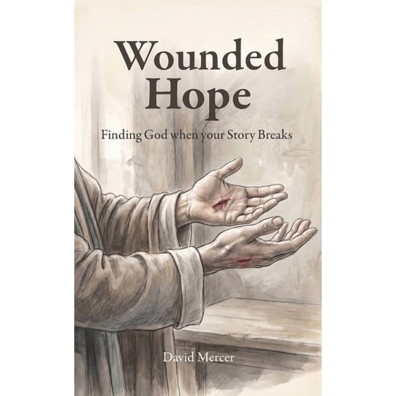 Wounded Hope: Finding God when your Story Breaks, (Paperback)