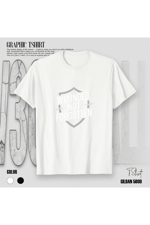 Wounded Not Forgotten Tribute Honor Strength Courage Message Unisex T-Shirt, up to size 5XL
