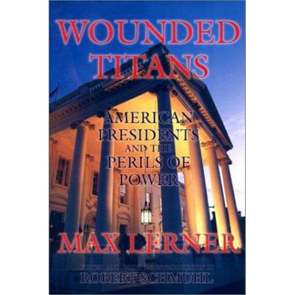 Pre-Owned Wounded Titans: American Presidents and the Perils of Power (Hardcover) 1559703393 9781559703390