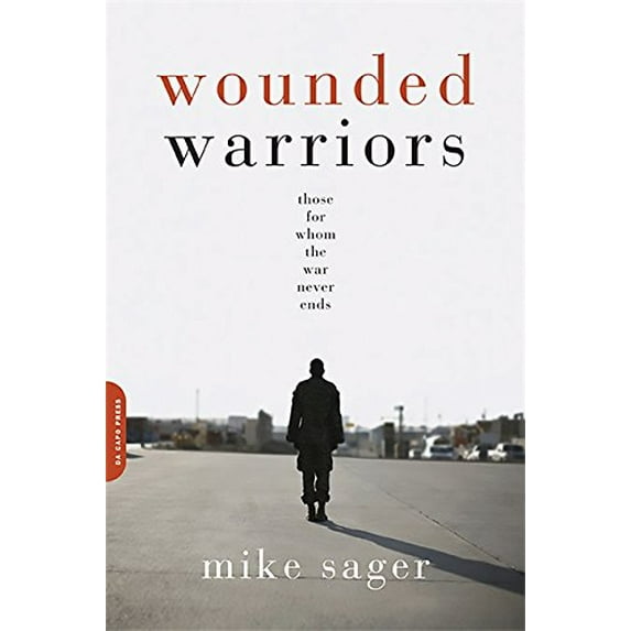 Pre-Owned Wounded Warriors: Those for Whom the War Never Ends (Paperback) 0306817357 9780306817359