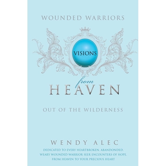 Pre-Owned Wounded Warriors: Out of the Wilderness: Visions from Heaven (Paperback) 0992806348 9780992806347