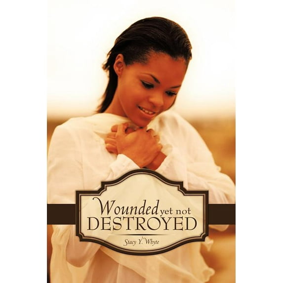 Wounded Yet Not Destroyed (Paperback) by Stacy Y. Whyte