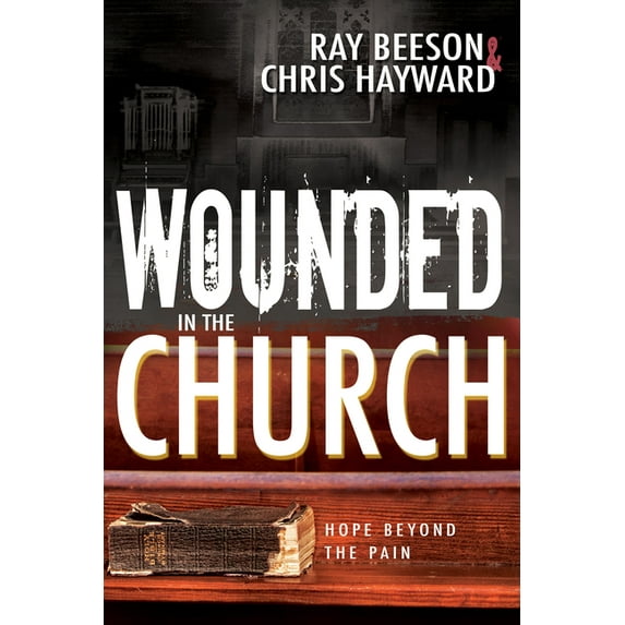 Wounded in the Church: Hope Beyond the Pain, (Paperback)