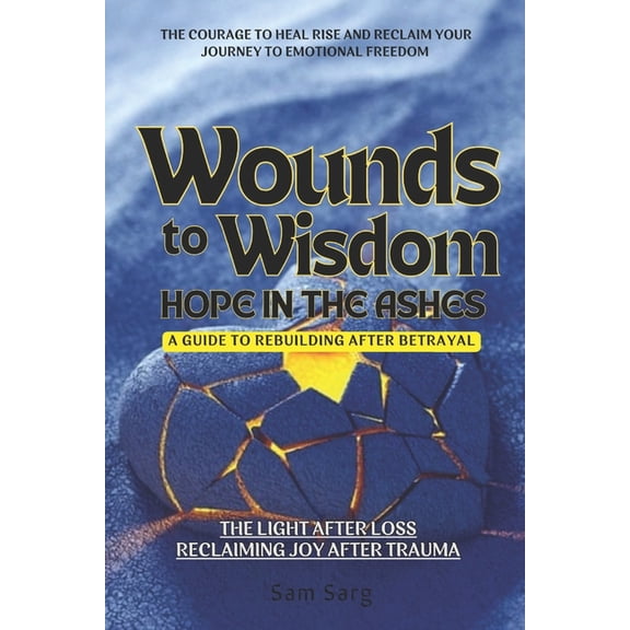 Wounds To Wisdom Hope In The Ashes: A Guide To Rebuilding After Betrayal, (Paperback)