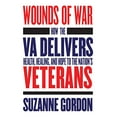 thumbnail image 1 of Pre-Owned Wounds of War: How the Va Delivers Health, Healing, and Hope to the Nation's Veterans (Hardcover) 1501730827 9781501730825, 1 of 1