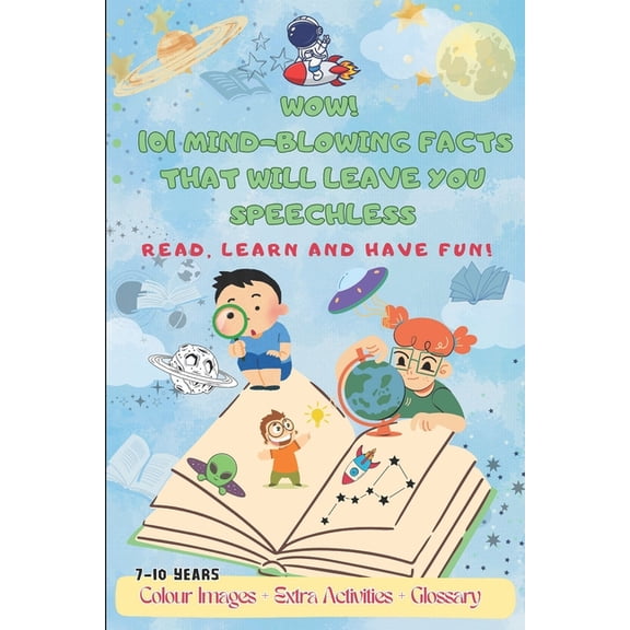 Wow! 101 Mind-Blowing Facts That Will Leave You Speechless: A Journey to Learn and Have Fun - a book for curious kids ag, (Paperback)
