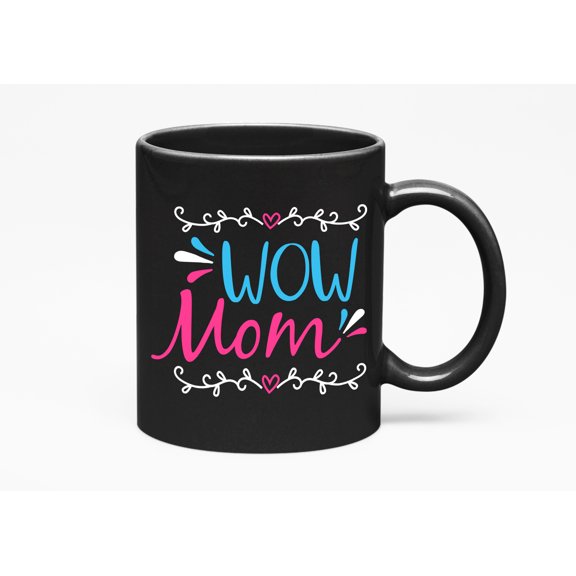 Wow Mom, Mother's Day or Birthday, Black 11oz Ceramic Mug