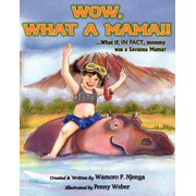 Wow, What a Mama!! ...What If In Fact, Mommy Was A Savanna Mama, Paperback