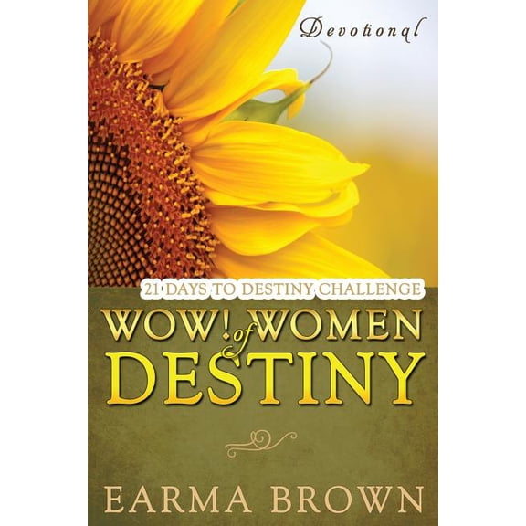 Wow! Women: WOW! Women Of Destiny Devotional: 21 Days To Destiny Challenge: 21 Day Journey of Creating A Life Full Of Passion, Purpose, And Power Designed To Inspire and Refresh Women (Paperback)