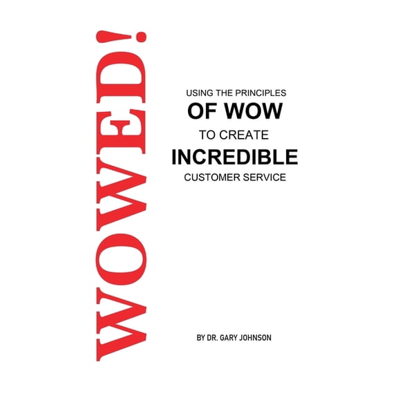 Wowed! Using The Principles Of Wow To Create Incredible Customer Service, (Paperback)