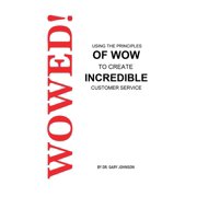 Wowed! Using The Principles Of Wow To Create Incredible Customer Service, Paperback