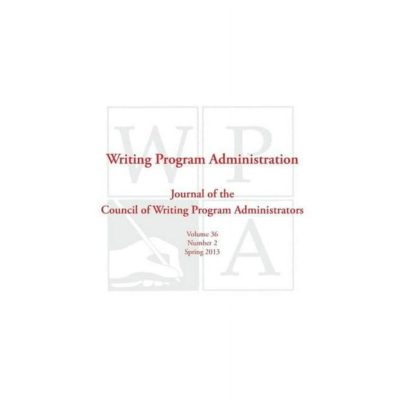 Wpa: Writing Program Administration 36.2 (Spring 2013), (Paperback)