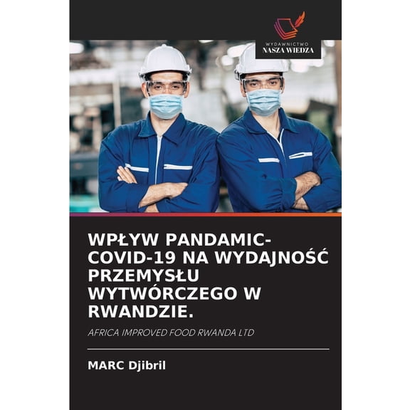 Wplyw Pandamic- Covid-19 Na Wydajno Przemyslu Wytwrczego W Rwandzie., (Paperback)