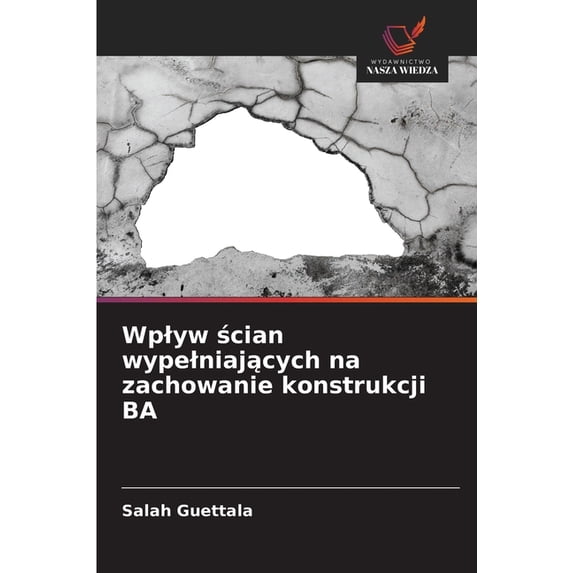 Wplyw ścian wypelniających na zachowanie konstrukcji BA, (Paperback)