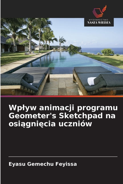Wplyw animacji programu Geometer's Sketchpad na osiągnięcia uczniÃ³w, (Paperback)