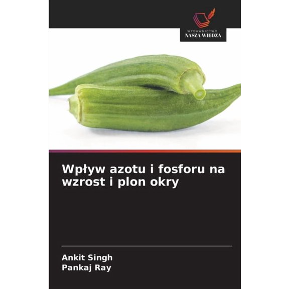 Wplyw azotu i fosforu na wzrost i plon okry, (Paperback)