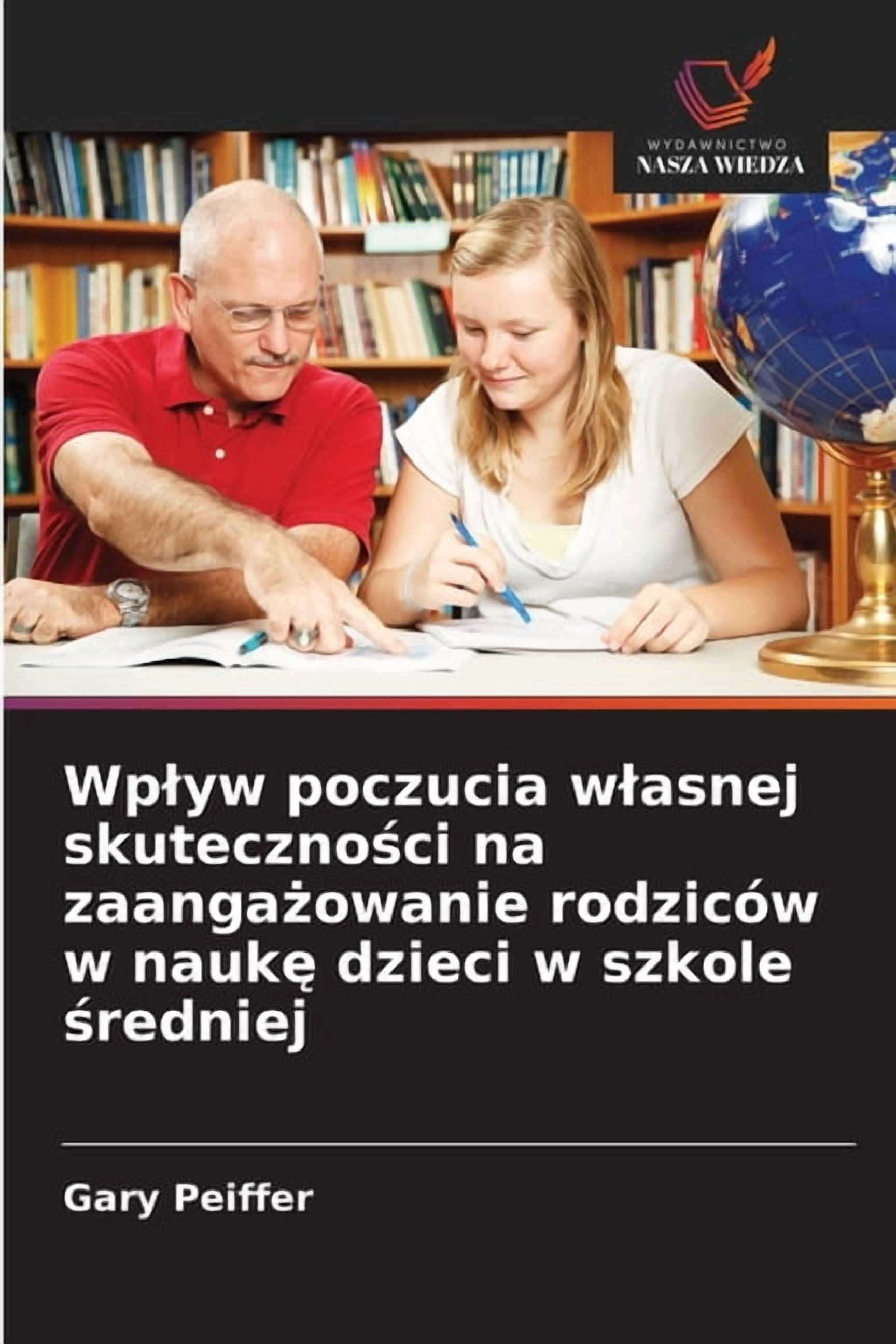 Wplyw poczucia wlasnej skuteczności na zaangażowanie rodzicÃ³w w naukę dzieci w szkole średniej, (Paperback)