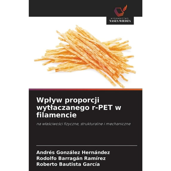 Wplyw proporcji wytlaczanego r-PET w filamencie, (Paperback)