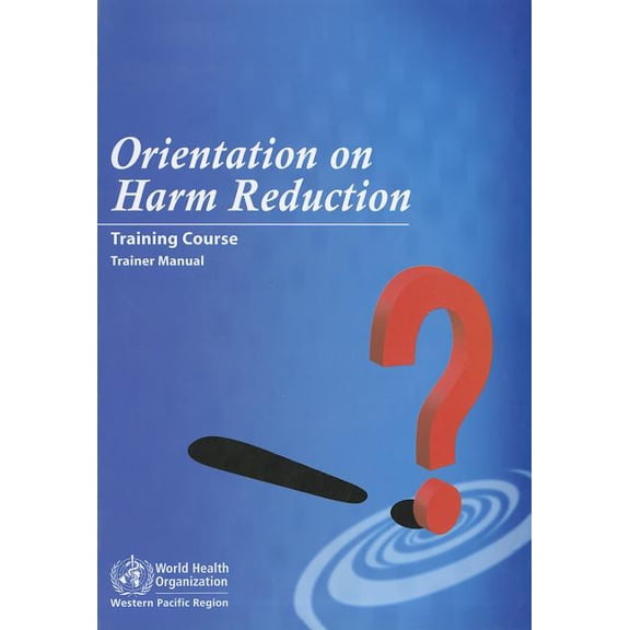 Wpro Publication: Orientation on Harm Reduction--Training Course: Trainer Manual (Other)