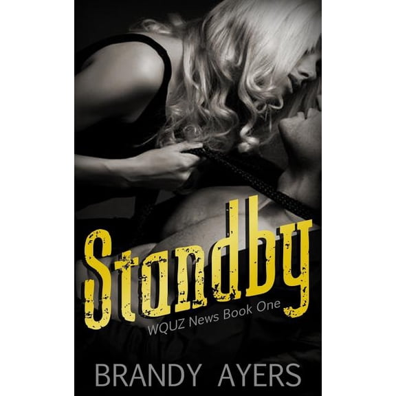 Standby: An Enemies to Lovers Romance WQUZ News Paperback 1720859957 9781720859956 Brandy Ayers