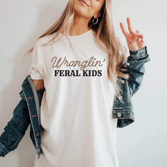 Wranglin Feral T-Shirt - Shirt - Shirt - Western Cowboy Shirt - Cowgirls T Shirt - Country Shirt - Tshirt