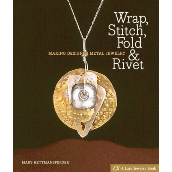 Pre-Owned Wrap, Stitch, Fold & Rivet: Making Designer Metal Jewelry (Hardcover) 1600591256 9781600591259