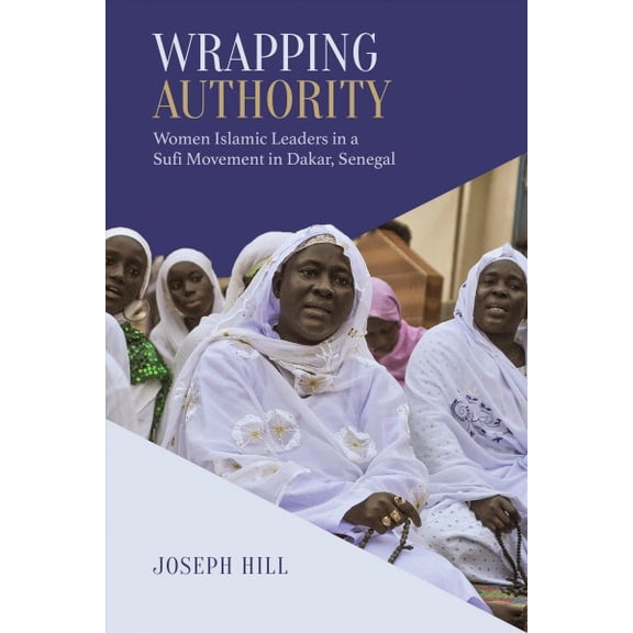Pre-Owned Wrapping Authority: Women Islamic Leaders in a Sufi Movement in Dakar, Senegal (Paperback) 1487522444 9781487522445