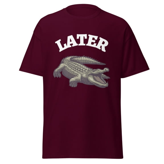 Wraptap Graphic Tees for Men and Women – Later Alligator Funny Graphic Tee, Playful Men and Women T-shirts (Maroon, S)