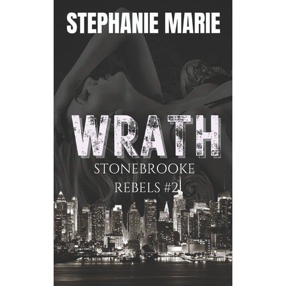 Stonebrooke Rebel's Wrath (Stonebrooke Rebels #2): A Dark, Enemies to Lovers, Why Choose, College Romance, Book 2, (Paperback)