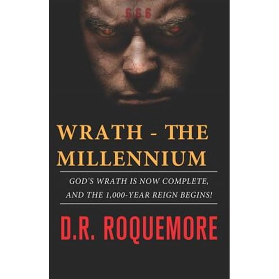 Wrath Trilogy: Wrath - The Millennium: God's Wrath is Now Complete, And The 1,000-Year Reign Begins! (Paperback)