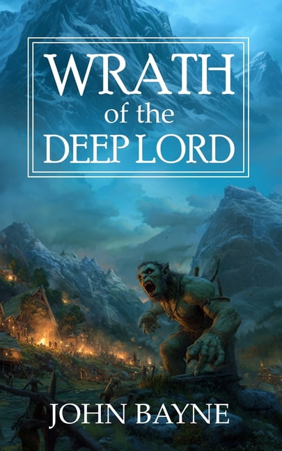 The Deep Mountains Trilogy Wrath of the Deep Lord: A Dark Fantasy of Survival and Sacrifice, Book 1, (Paperback)