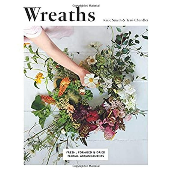 Pre-Owned Wreaths: Fresh, Foraged & Dried Floral Arrangements (Paperback) by Terri Chandler, Katie Smyth