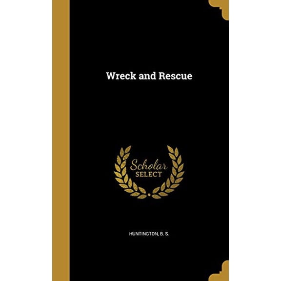 Wreck and Rescue Hardcover 1372956948 9781372956942 Huntington, B S