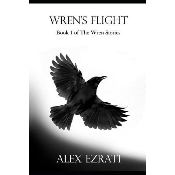 Wren Stories Wren's Flight: Book 1 of the Wren Stories, Book 1, (Paperback)