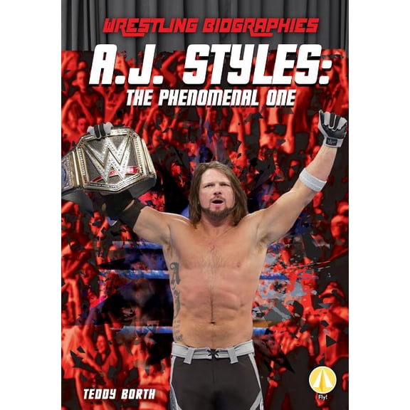Wrestling Biographies Set 1 A.J. Styles: The Phenomenal One: The Phenomenal One, (Hardcover)