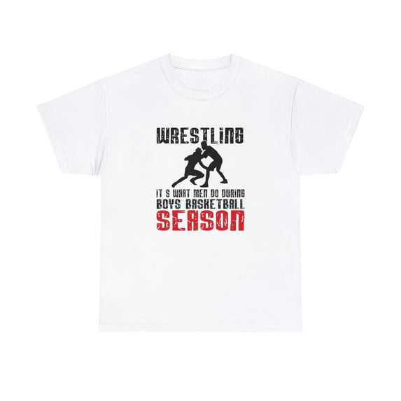 Wrestling - It's What Men Do During Boys Basketball Season Shirt - ID: 782