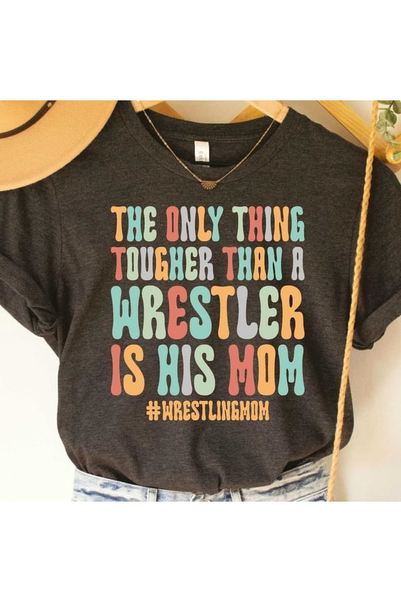 Wrestling Mom Shirt The Only Thing Tougher Than A Wrestler Is His Mom Wrestling Mom Parent Shirt