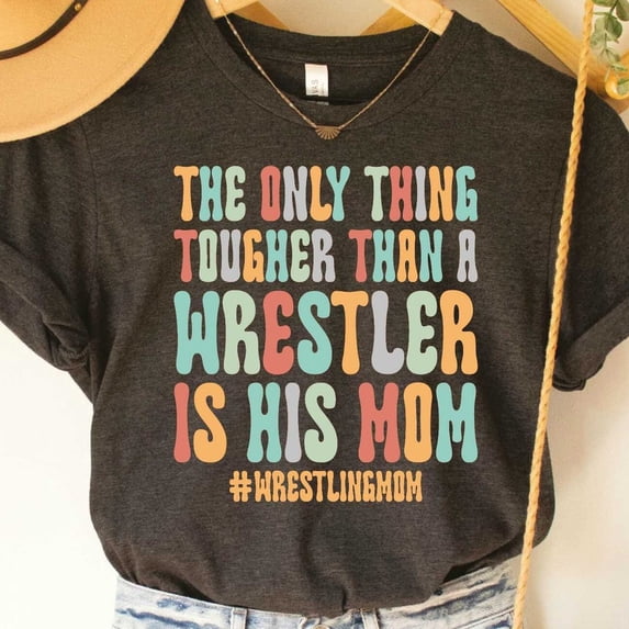 Wrestling Mom Shirt The Only Thing Tougher Than A Wrestler Is His Mom Wrestling Mom Parent Shirt Unisex S-5XL Hot Trending Shirt, Vintage Birthday Gift