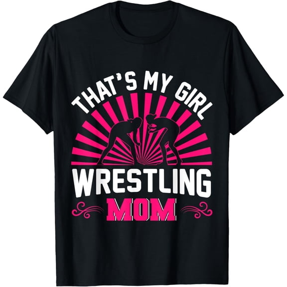 Wrestling Mom That's My Girl Wrestle Althele Wrestler Mother T-Shirt