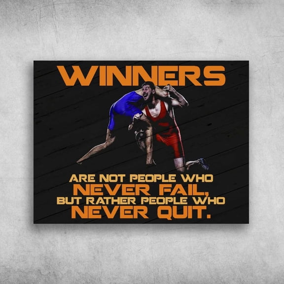 Wrestling Poster, Wrestling Poster, Winners Are Not People Who Never Fail, But Rather People Who Never Quit 11 x 17 Inch Poster