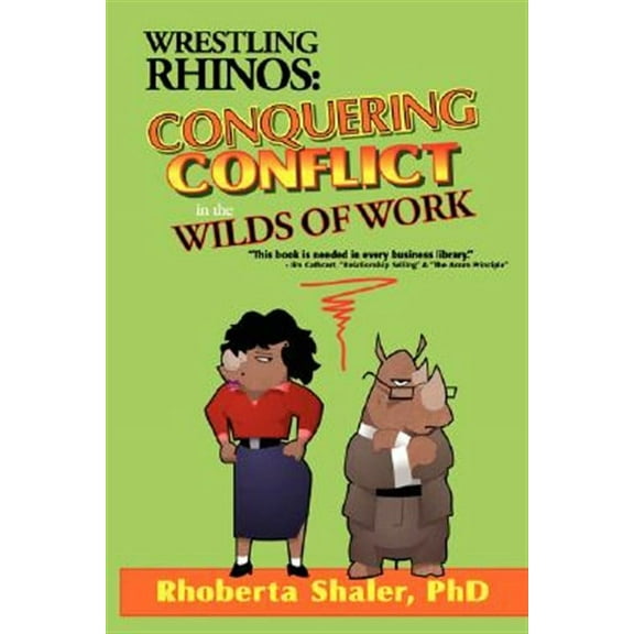 Wrestling Rhinos: Conquering Conflict in the Wilds of Work