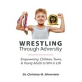 thumbnail image 1 of Wrestling Through Adversity, (Paperback), 1 of 1