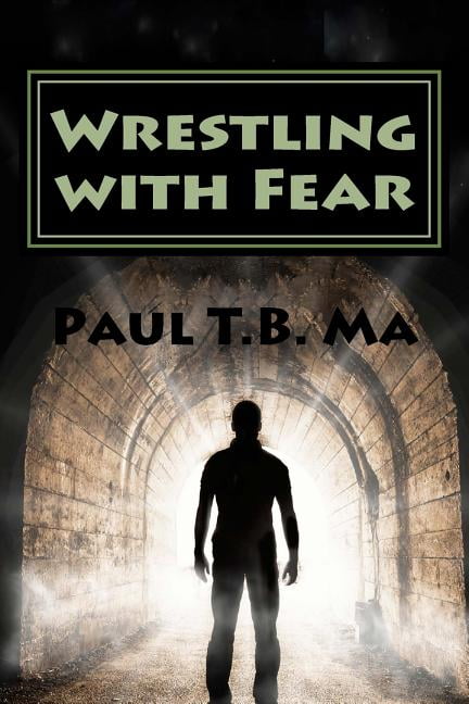 Wrestling With Fear : A Former Pastor Conquers Fear, Not With Prayer, but With a Fight for His Life