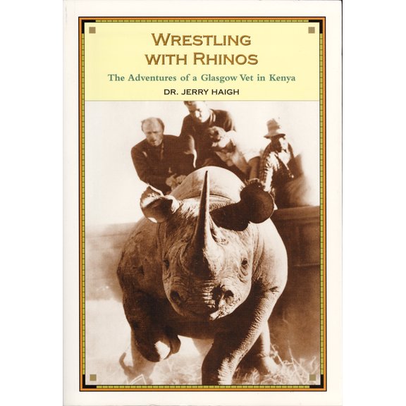 Wrestling With Rhinos : The Adventures of a Glasgow Vet in Kenya (Paperback)