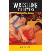 Wrestling to States A Cinderella Season, Paperback