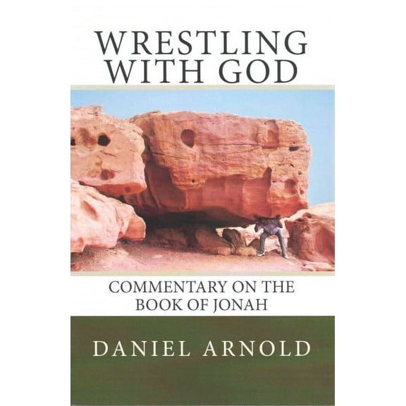 Wrestling with God: Commentary on the book of Jonah (Paperback)
