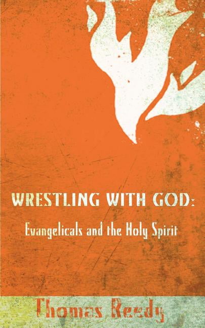 Wrestling with God: Evangelicals and the Holy Spirit (Paperback)
